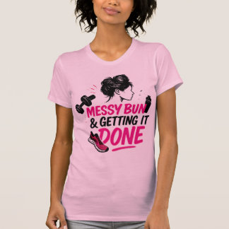Messy Bun Mom Life Getting Done Design T-Shirt