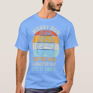 Messy Bun Run Rap Nap Perfect for Coffee Lovers Mo T-Shirt