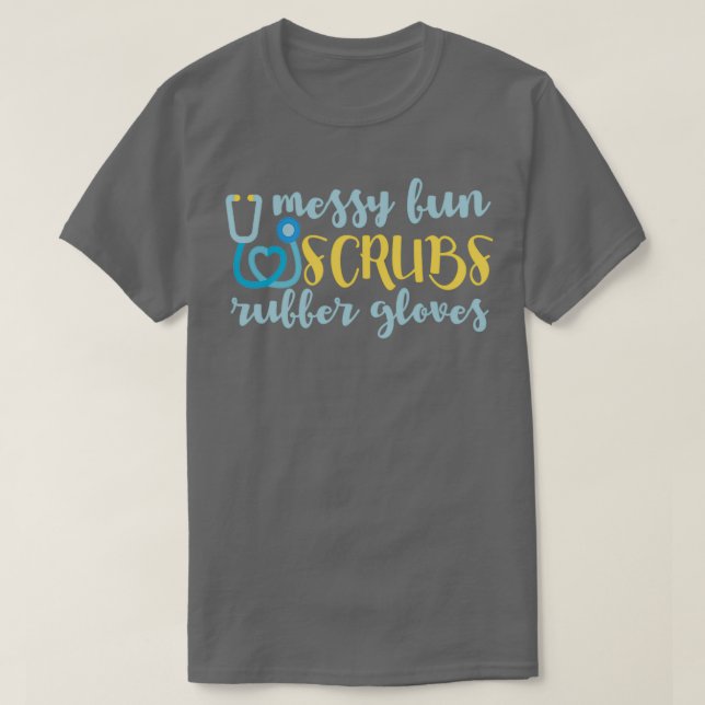 Messy Bun Scrubs Rubber Gloves Physician Assistant T-Shirt (Design Front)