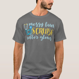 Messy Bun Scrubs Rubber Gloves Physician Assistant T-Shirt