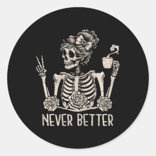 Messy Bun Skeleton Drinking Coffee Never Better Ha Classic Round Sticker