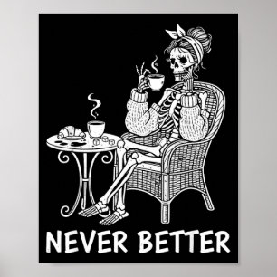 Messy bun skeleton drinking coffee never better poster