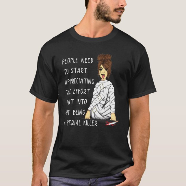 Messy Bun The Effort I Put Into Not Being A Serial T-Shirt (Front)