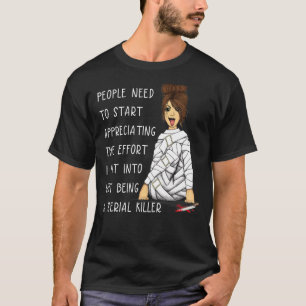 Messy Bun The Effort I Put Into Not Being A Serial T-Shirt