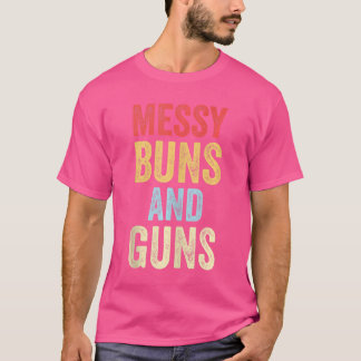 Messy Buns And Guns Cute Girl That Loves Guns T-Shirt