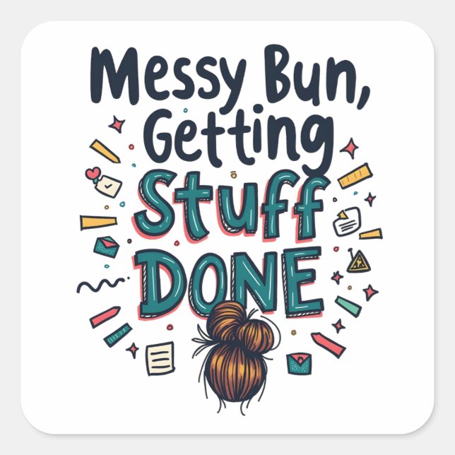 Messy Buns Getting Stuff Done Funny Mum  Square Sticker (Front)