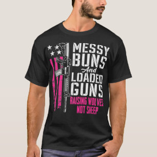 Messy Buns & Loaded Guns Raising Wolves Not Sheep T-Shirt