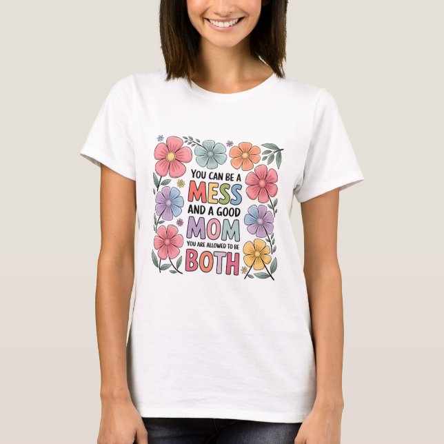 Messy but Good Mum Shirt | Floral Motherhood Tee (Front)