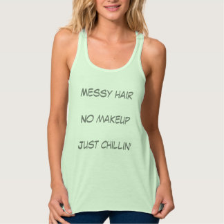 Messy hair, No makeup, Just chillin' Tank Top