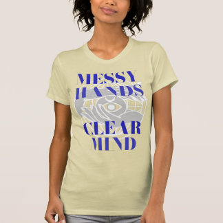 Messy Hands Clear Mind Creative Hobby Chaos T-Shirt