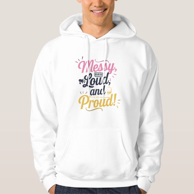 "Messy Loud & Proud" Hoodie (Front)