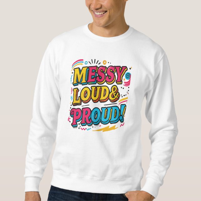 "Messy Loud & Proud" Sweatshirt (Front)