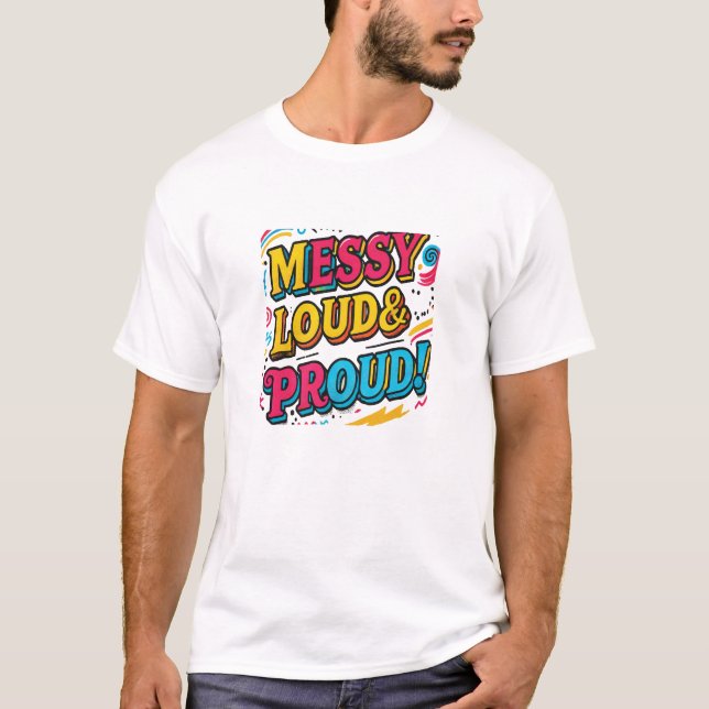 "Messy Loud & Proud" T-Shirt (Front)