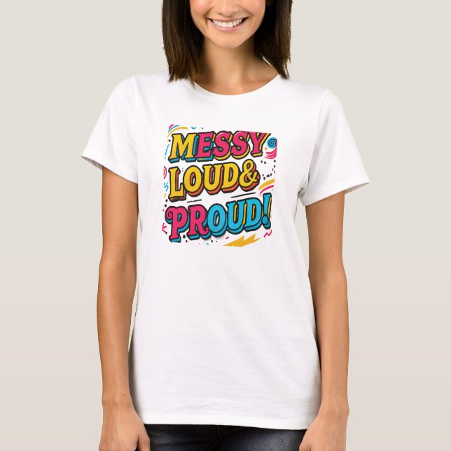 "Messy Loud & Proud" T-Shirt (Front)