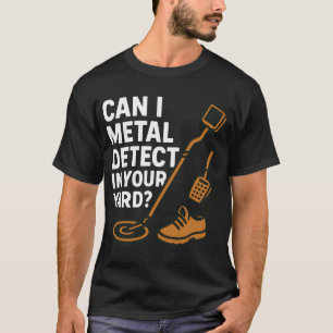 Metal Detect In Your Yard Treasure Hunter T-Shirt