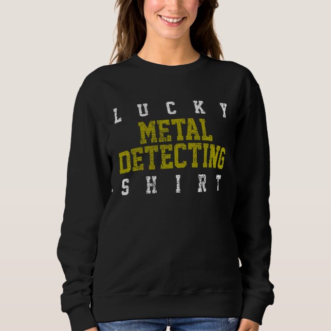 Metal Detecting Detector Sweatshirt (Front)