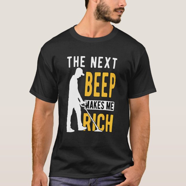 Metal Detecting Detectorist Detector The Next Beep T-Shirt (Front)