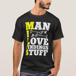 Metal Detecting Detectorist Man I Love Findings St T-Shirt