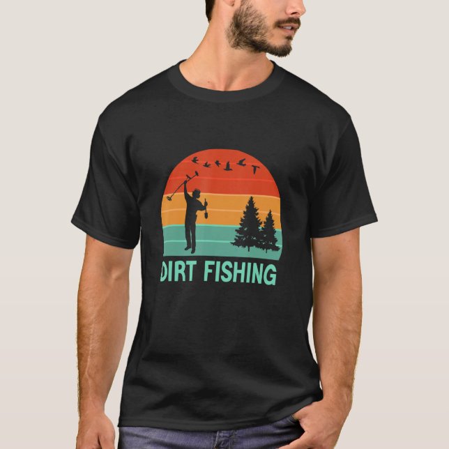 Metal Detecting Dirt Fishing Metal Lucky Treasure  T-Shirt (Front)
