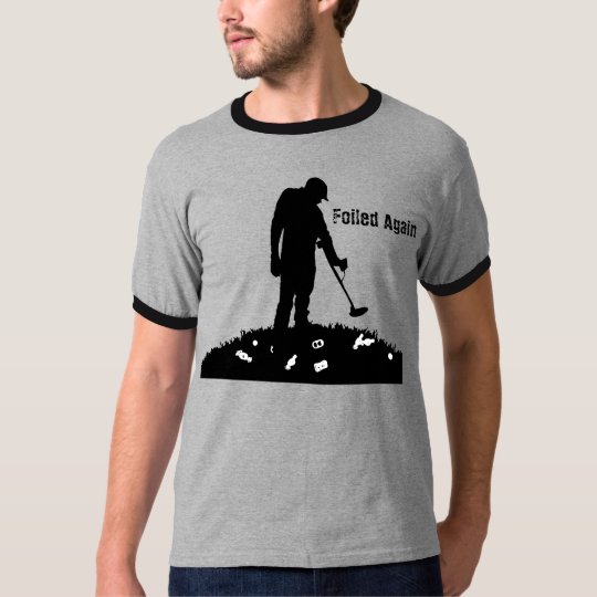 Metal Detecting - Foiled Again - T-Shirt