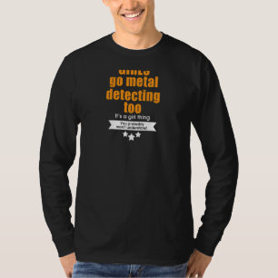 Metal Detecting Girls Go Metal Detecting T-Shirt