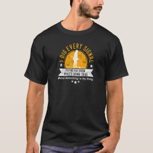 Metal Detecting I Dig Every Signal T-Shirt