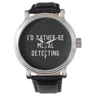 METAL DETECTING I'D RATHER eWatch Watch