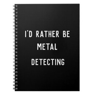 METAL DETECTING I'D RATHER Spiral Photo Notebook