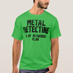 Metal Detecting Retirement 1 T-Shirt