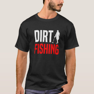 Metal Detecting Treasure Hunt Detectorist Dirt Fis T-Shirt