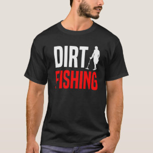 Metal Detecting Treasure Hunt Detectorist Dirt Fis T-Shirt