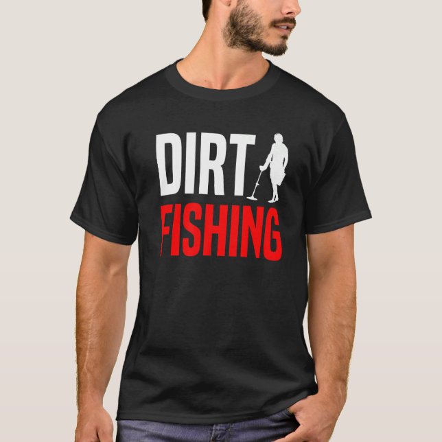 Metal Detecting Treasure Hunt Detectorist Dirt Fis T-Shirt (Front)