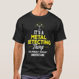 Metal Detecting  You Wouldnt Understand T-Shirt