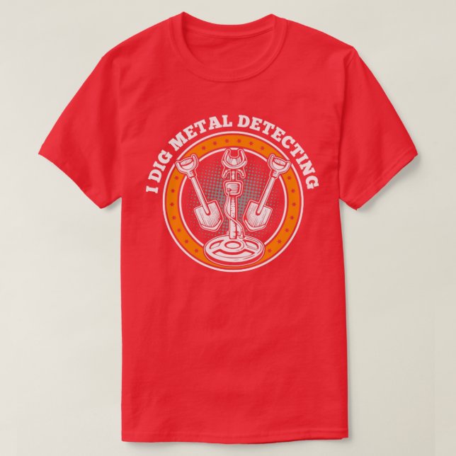 Metal Detector I Dig Metal Detecting1 T-Shirt (Design Front)