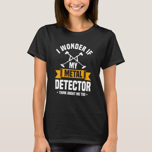 Metal Detector Quote Love Metal Detecting T-Shirt (Front)