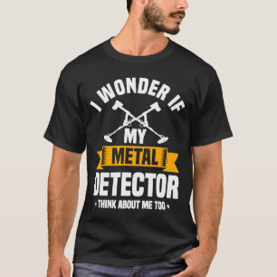 Metal Detector Quote Love Metal Detecting T-Shirt