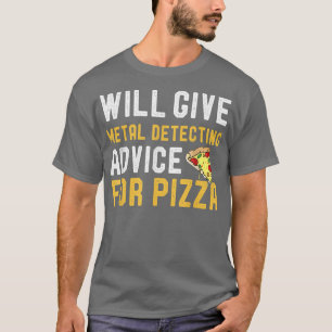 Metal Detector Will Give Metal Detecting Advice Fo T-Shirt