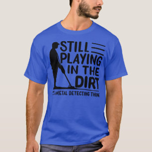 Metal Detectorist Metal Detecting 1 T-Shirt