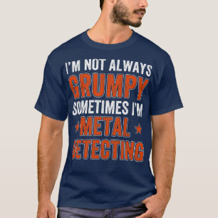 Metal Detectorist Not Always  Metal Detecting T-Shirt