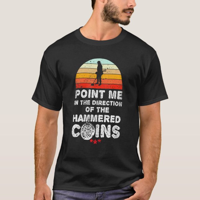 Metal detectorists   hammered coin   metal detecti T-Shirt (Front)
