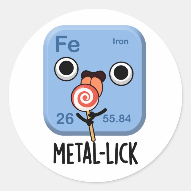 Metal-lick Funny Chemistry Metal Pun  Classic Round Sticker (Front)