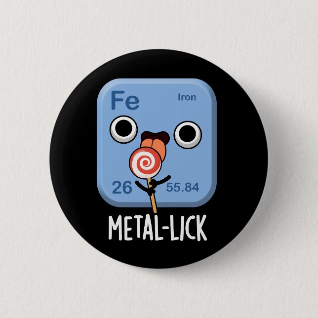 Metal-lick Funny Chemistry Metal Pun Dark BG 6 Cm Round Badge (Front)