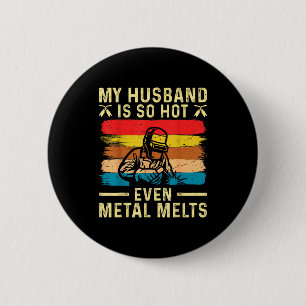 Metal worker my husband hot funny welder wife 6 cm round badge