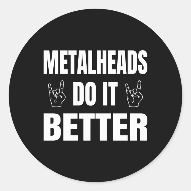 Metalheads Do It Better Metal Metalhead Classic Round Sticker (Front)