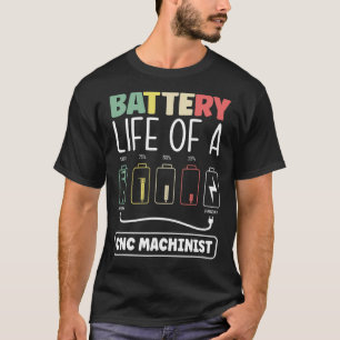 Metalworker Machining Battery Life Of A Cnc Machin T-Shirt