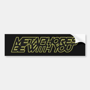 Metaphors be with you bumper sticker