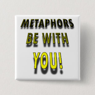 Metaphors Be With You Funny Button Badge Pin
