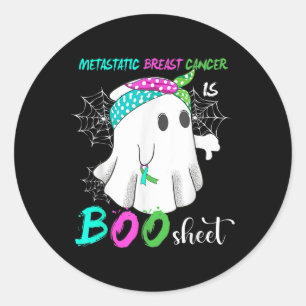 Metastatic Breast Cancer Is Boo Sheet Halloween Co Classic Round Sticker