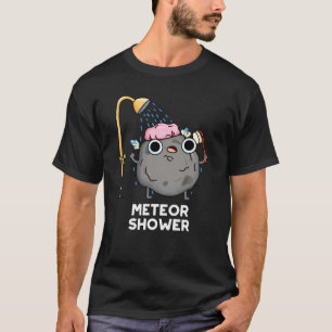 Meteor Shower Funny Science Pun Dark BG T-Shirt