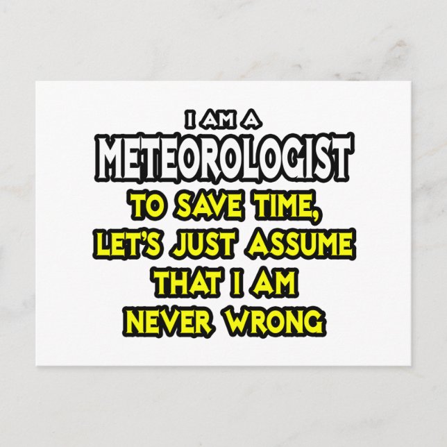 Meteorologist...Assume I Am Never Wrong Postcard (Front)